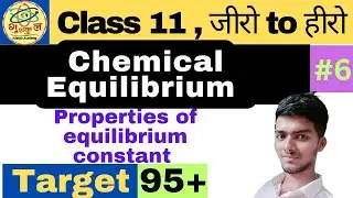 CHEMICAL EQUILIBRIUM #6 | PROPERTIES OF EQUILIBRIUM CONSTANT | CLASS 11 CHEMISTRY FOR NEET / JEE