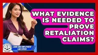 What Evidence Is Needed to Prove Retaliation Claims? | Labor and Employment Law Expert News