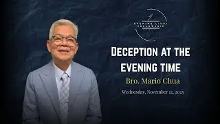 Deception at The Evening Time - Bro. Mario Chua