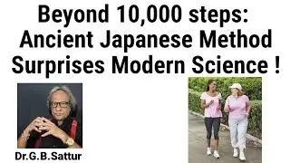 Beyond 10,000 steps: Why This Ancient Japanese Method Surprises Modern Science | Dr.G.B.Sattur