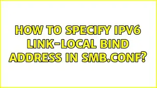How to specify IPv6 link-local bind address in smb.conf? (2 Solutions!!)