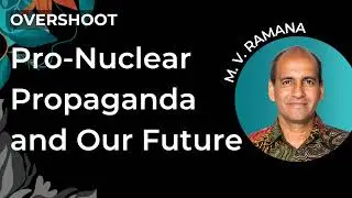 Pro-Nuclear Propaganda and Our Future | M. V. Ramana