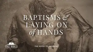 Baptisms and Laying On of Hands | Hebrews 6 - Lesson 5