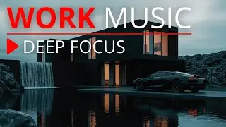 Work Smart Not Harder | Deep Focus Work Music for Maximum Productivity