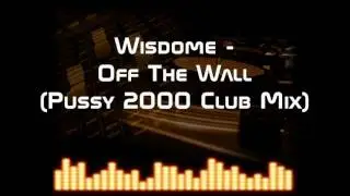 Wisdome - Off The Wall (Pussy 2000 Club Mix)