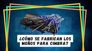 ¿CÓMO SE FABRICAN LOS MOÑOS PARA CIMBRA?