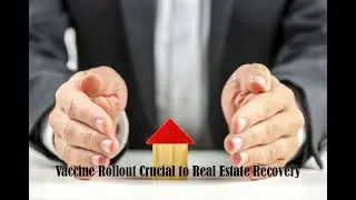 Vaccine Rollout Crucial to Real Estate Recovery