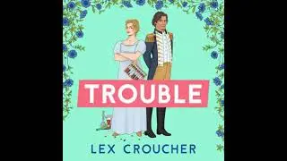 Trouble: The new laugh-out-loud Regency romp from Lex Croucher - Lex Croucher