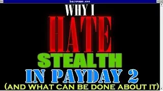 Why I HATE Stealth in Payday 2 (and what can be done to fix it)