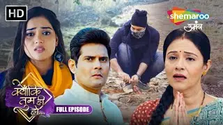 Kyunki Tum Hi Ho | FULL EPISODE | Hindi Romantic Drama | Love Story 2025