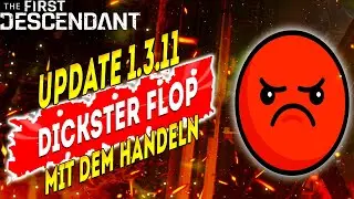 Update 1.3.11 - DICKSTER FLOP mit dem Handeln - The First Descendant