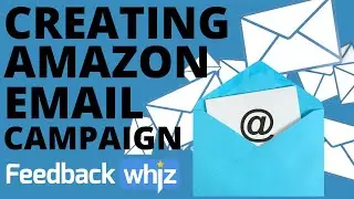 Creating a New Amazon Email Marketing Campaign | FeedbackWhiz