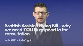 Scottish Assisted Dying Bill - why we need YOU to respond to the consultation