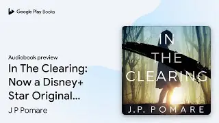 In The Clearing: Now a Disney+ Star Original&hellip; by J P Pomare &middot; Audiobook preview