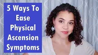 🖐️ 5 Ways To Ease Physical Ascension Symptoms ⚡