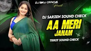 Aa Meri Janam || Trrot Sound Check || Dj Sarzen Sound Check || DJ Biku Official