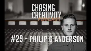 Philip G Anderson- Modern classical, film & television composer | Chasing Creativity Podcast #29