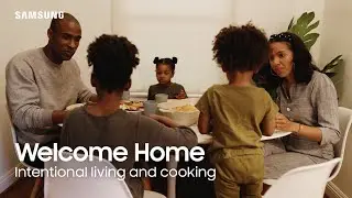 Welcome Home: Intentional living and cooking | Samsung