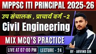 MPPSC ITI Principal 2025–26 | Civil Engineering Mix MCQ’s Practice | Lecture 24 | Arvind Sir