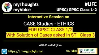 ETHICS Case Study Practical Guide - With 2 Cases from STI Mains | GPSC Class 1-2 Mains