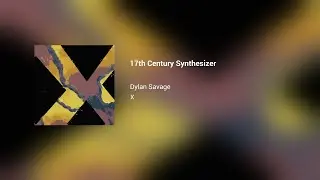 Dylan Savage - 17th Century Synthesizer