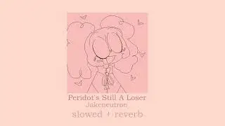 Jakeneutron - Peridot's Still a Loser [slowed + reverb]