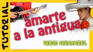AMARTE a la ANTIGUA en guitarra PEDRO FERNANDEZ - TUTORIAL