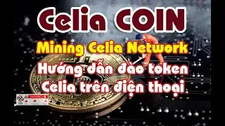 Mining Celia Network - Đ&agrave;o coin Celia (CLT) tr&ecirc;n điện thoại 2023