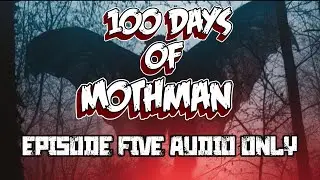 (AUDIO ONLY)  Mothman Road Trip | Barnaby Jones | Episode 5 | 100 Days of Mothman