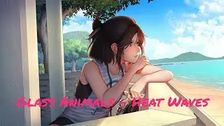 Glass Animals - Heat Waves [nightcore]