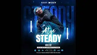 Atye Steady - Eddy wizzy (Official Audio)