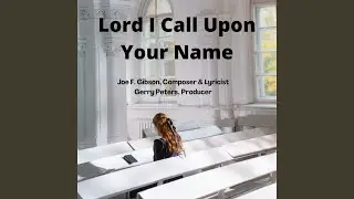 Lord, I Call Upon Your Name