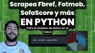 Lo MEJOR para SCRAPEAR datos de fútbol en PYTHON que NECESITAS conocer | Librería LanusStats