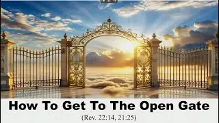How to Get to the Open Gate (Revelation 22:14)