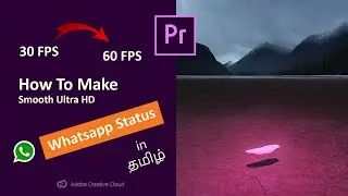 How To Make 60fps Whatsapp Status In Ultra HD Quality | Tutorial in Tamil