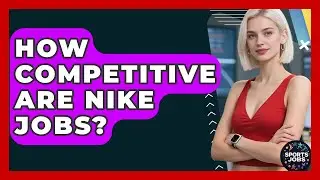 How Competitive Are Nike Jobs? - Sports Jobs