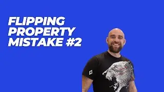Flipping Property Mistake #2