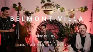 JAY PHELPS - Live @BELMONT_VILLA - Session XVI - feat. Rick Simpson & Mikele Montolli