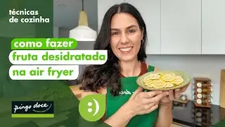 Como Desidratar Frutas na Air Fryer | T&eacute;cnicas de Cozinha | Pingo Doce