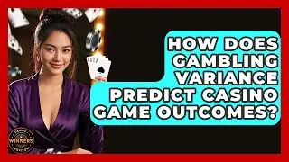 How Does Gambling Variance Predict Casino Game Outcomes? - Casino Winners Advisor