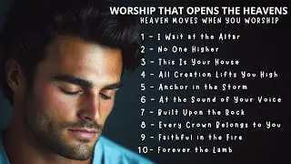 WORSHIP THAT OPENS THE HEAVENS | HEAVEN MOVES WHEN YOU WORSHIP