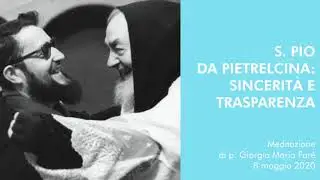 Meditazione: S.Pio da Pietrelcina sincerità e trasparenza - p.Giorgio Maria Faré