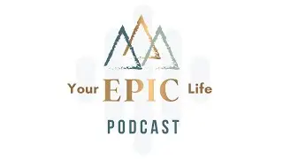 Your EPIC Life Podcast Episode 17: Self Compassion