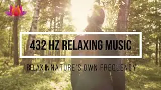 1 Hour Beautiful Relaxing Music @ 432Hz with Nature by Lotus Vibes