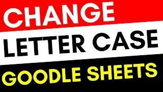 How to change Case in Google Sheets