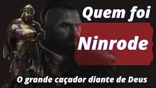 Quem foi Ninrode  / O Grande Ca&ccedil;ador Diante de Deus .