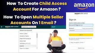 How To Create Amazon Child Access Account How To Open Multiple Seller Accounts On 1 Email #amazon