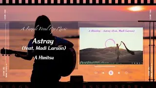 A Himitsu - Astray (feat. Madi Larson)