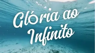 GLÓRIA AO INFINITO (LOUVOR E ADORAÇÃO)