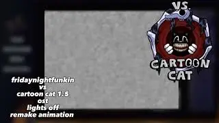 friday night funkin vs cartoon cat 1.5 ost light off remake animation edit